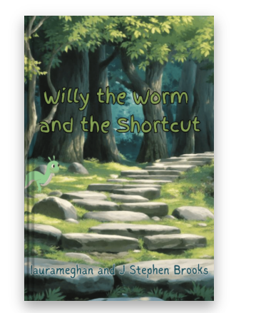 Willy the Worm and the Shortcut - A Children's Book by J Stephen Brooks and laurameghan